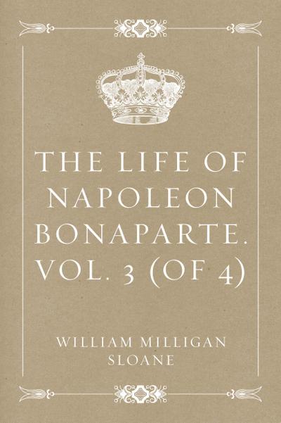 The Life of Napoleon Bonaparte. Vol. 3 (of 4)