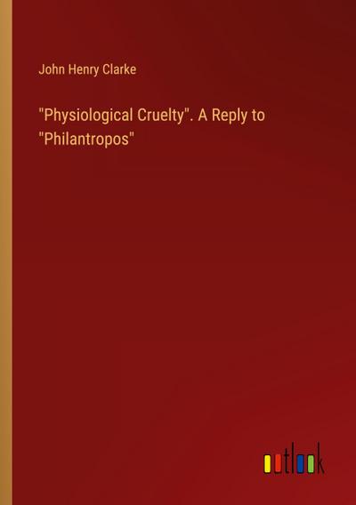 "Physiological Cruelty". A Reply to "Philantropos"