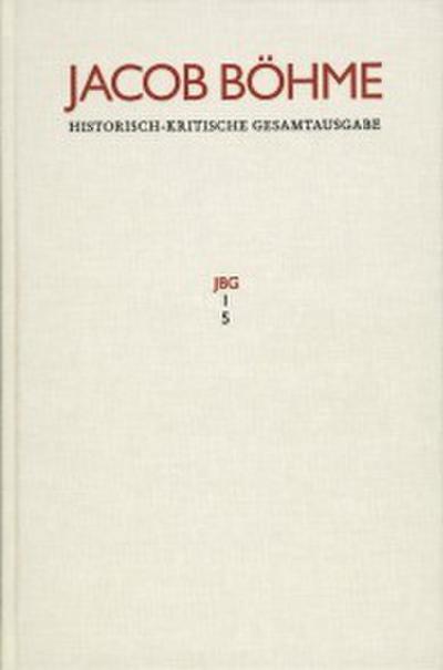 Jacob Böhme: Historisch-kritische Gesamtausgabe / Abteilung I: Schriften. Band 5: ?Ein gründlicher Bericht von dem irdischen Mysterio und dann von dem himmlischen Mysterio? (1620)