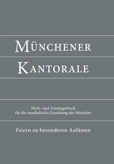 Münchener Kantorale: Feiern zu besonderen Anlässen - mit Commune für Kirchweihe und Heilige (Band F). Werkbuch