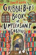 Gribblebob’s Book of Unpleasant Goblins