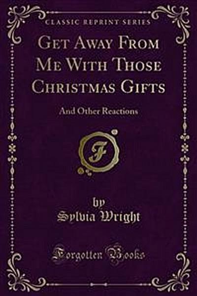 Get Away From Me With Those Christmas Gifts