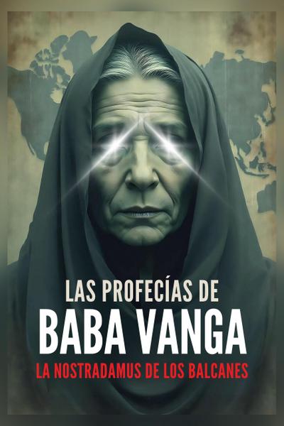 Las Profecías de Baba Vanga - La Nostradamus de los Balcanes (Operación Arconte, #1)