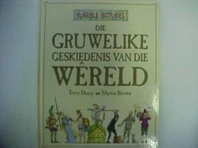 Deary, T: Gruwelike Geskiedenis Van Die Wereld