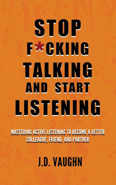 Stop F*cking Talking and Start Listening