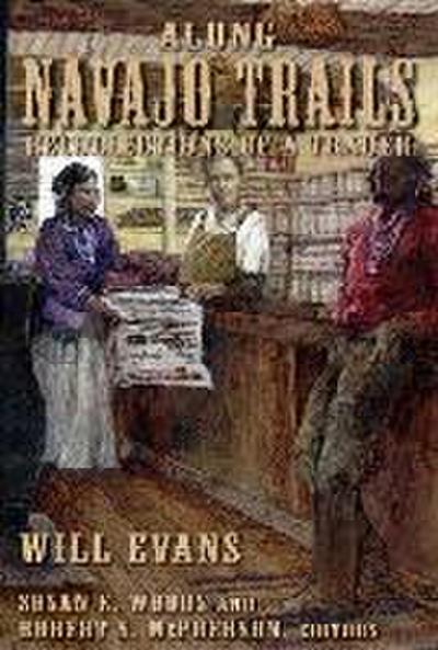 Along Navajo Trails: Recollections of a Trader 1898-1948