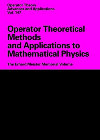 Operator Theoretical Methods and Applications to Mathematical Physics