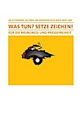 WAS TUN? SETZE ZEICHEN! - FÜR DIE MEINUNGS- UND PRESSEFREIHEIT