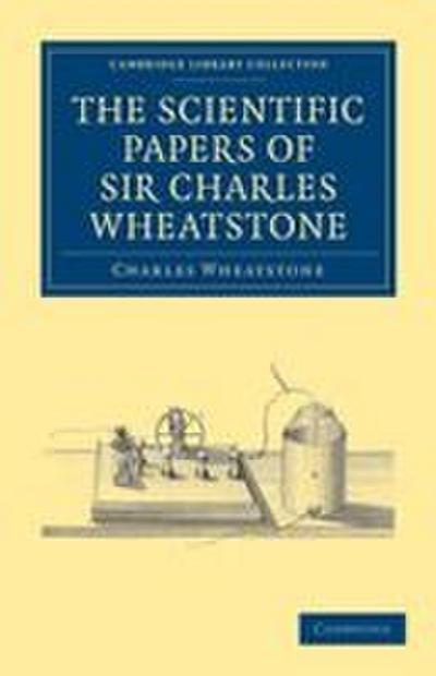 The Scientific Papers of Sir Charles Wheatstone