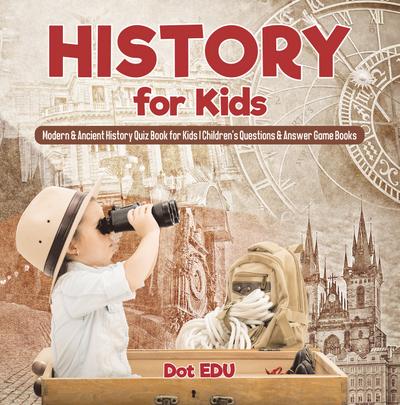 History for Kids | Modern & Ancient History Quiz Book for Kids | Children’s Questions & Answer Game Books