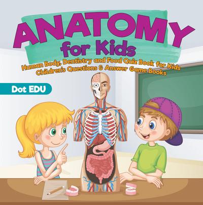 Anatomy for Kids | Human Body, Dentistry and Food Quiz Book for Kids | Children’s Questions & Answer Game Books