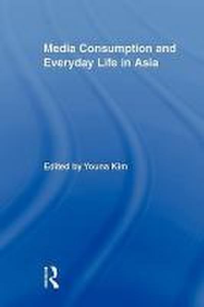 Media Consumption and Everyday Life in Asia