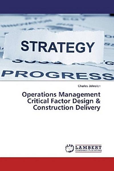 Operations Management Critical Factor Design & Construction Delivery