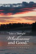 "Take a Thought . . . Wholesome and Good."