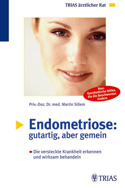 Endometriose, gutartig aber gemein: Die versteckte Krankheit erkennen und wirksam behandeln