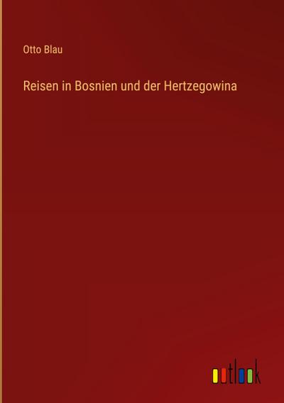 Reisen in Bosnien und der Hertzegowina