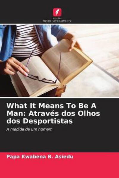 What It Means To Be A Man: Através dos Olhos dos Desportistas