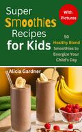Super Smoothies Recipes for Kids