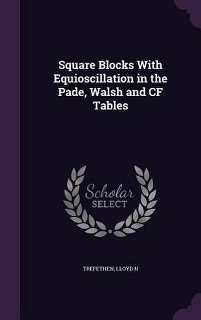 Square Blocks With Equioscillation in the Pade, Walsh and CF Tables