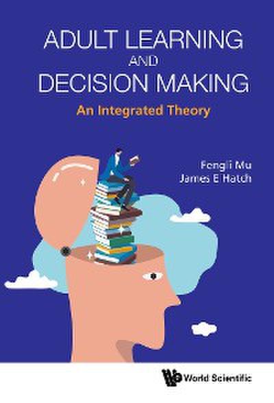ADULT LEARNING AND DECISION MAKING: AN INTEGRATED THEORY