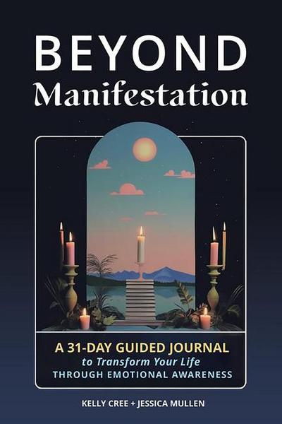 Beyond Manifestation: A 31-Day Guided Journal to Transform Your Life Through Emotional Awareness