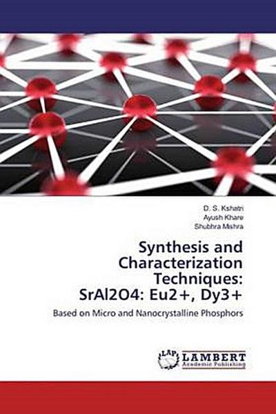 Synthesis and Characterization Techniques: SrAl2O4: Eu2+, Dy3+