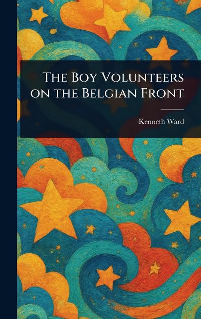 The Boy Volunteers on the Belgian Front