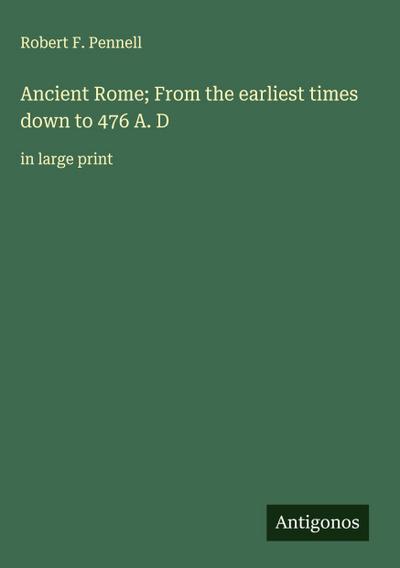 Ancient Rome; From the earliest times down to 476 A. D