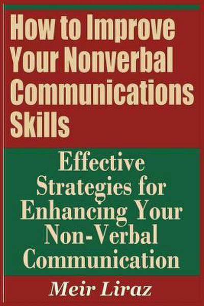 How to Improve Your Nonverbal Communications Skills - Effective Strategies for Enhancing Your Non-Verbal Communication