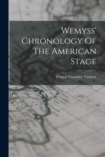 Wemyss’ Chronology Of The American Stage