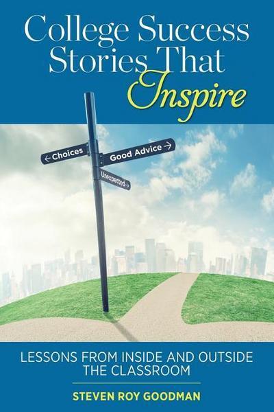 College Success Stories That Inspire: Lessons from Inside and Outside the Classroom