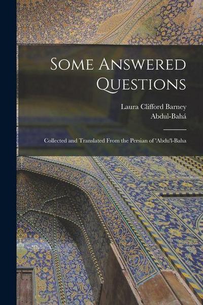 Some Answered Questions; Collected and Translated From the Persian of ’Abdu’l-Baha