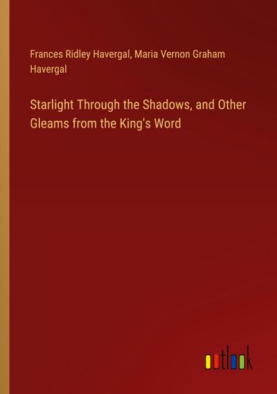 Starlight Through the Shadows, and Other Gleams from the King’s Word