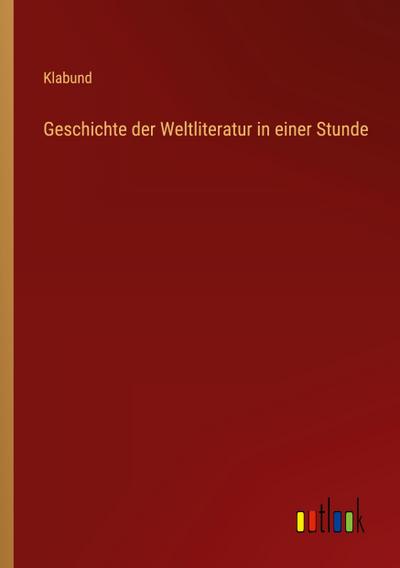Geschichte der Weltliteratur in einer Stunde