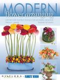 Modern Flower Arranging: Step-by-step Instructions for Modern Design