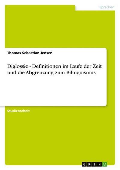 Diglossie - Definitionen im Laufe der Zeit und die Abgrenzung zum Bilinguismus