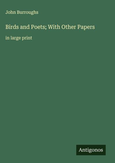 Birds and Poets; With Other Papers
