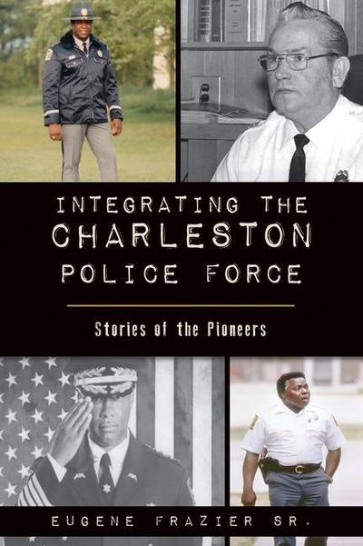 Integrating the Charleston Police Force: Stories of the Pioneers