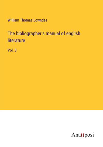 The bibliographer’s manual of english literature