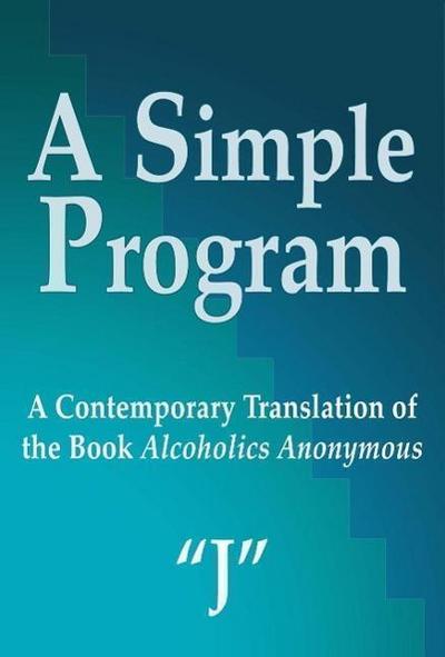 A Simple Program: A Contemporary Translation of the Book, Alcoholics Anonymous