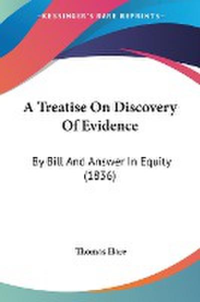 A Treatise On Discovery Of Evidence
