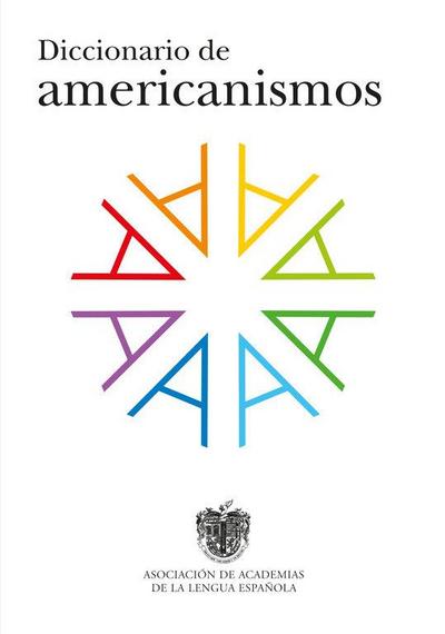 Diccionario de Americanismos / Dictionary of Standarized Latin American Vocabulary