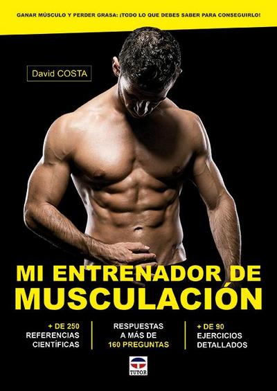 Mi entrenador de musculación : ganar músculo y perder grasa : ¡todo lo que necesitas saber para conseguirlo!