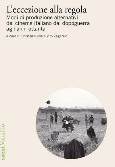 L’ eccezione alla regola. Modi di produzione alternativi del cinema italiano dal dopoguerra agli anni ottanta