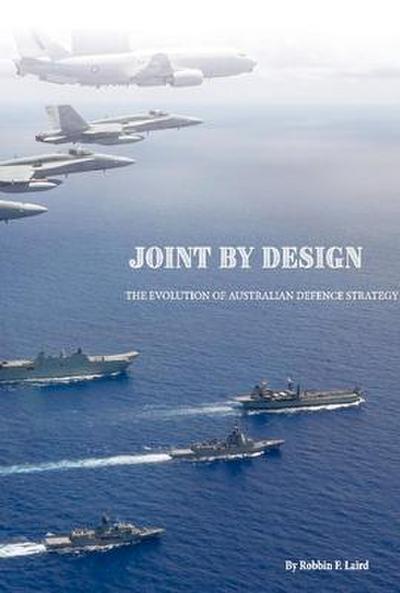 Joint by Design: The Evolution of Australian Defence Strategy