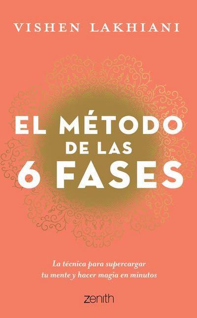 El Método de Las 6 Fases: La Técnica Probada Para Supercargar Tu Mente, Lograr Tus Objetivos Y Hacer Magia En Minutos