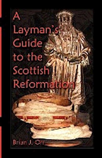 A Layman’s Guide to the Scottish Reformation