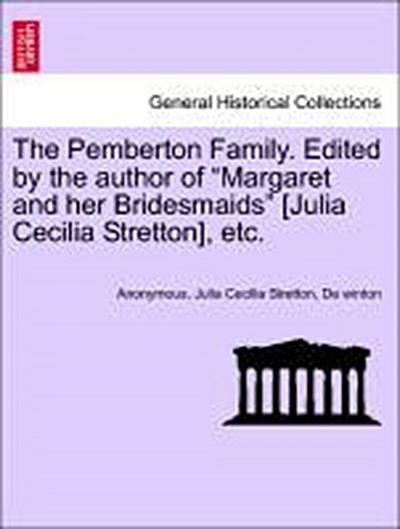 The Pemberton Family. Edited by the Author of "Margaret and Her Bridesmaids" [Julia Cecilia Stretton], Etc.