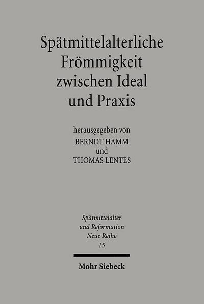 Spätmittelalterliche Frömmigkeit zwischen Ideal und Praxis