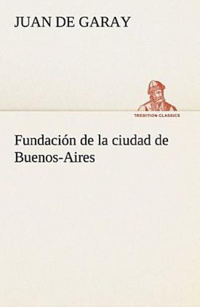 Fundación de la ciudad de Buenos-Aires